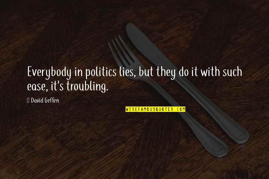 Lies In Politics Quotes By David Geffen: Everybody in politics lies, but they do it