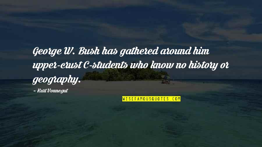 Lies In Relationship Quotes By Kurt Vonnegut: George W. Bush has gathered around him upper-crust