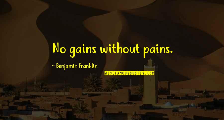 Lies In Telugu Quotes By Benjamin Franklin: No gains without pains.