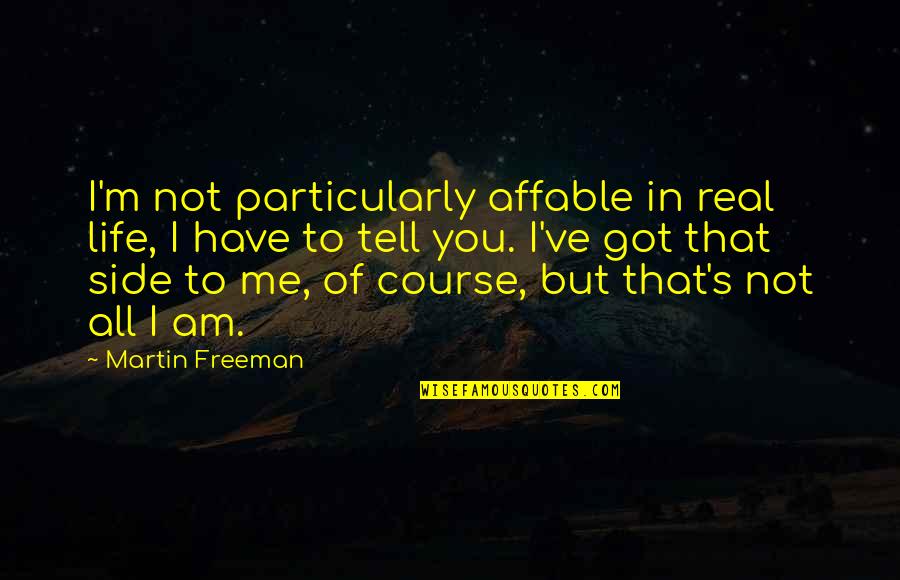 Lies In The Curious Incident Of The Dog In The Night Time Quotes By Martin Freeman: I'm not particularly affable in real life, I Lies In The Curious Incident Of The Dog In The Night Time Quotes By Martin Freeman: I'm not particularly affable in real life, I