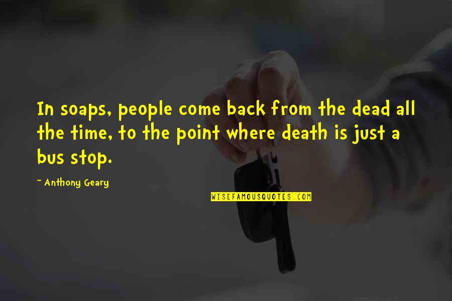 Lies In The Media Quotes By Anthony Geary: In soaps, people come back from the dead