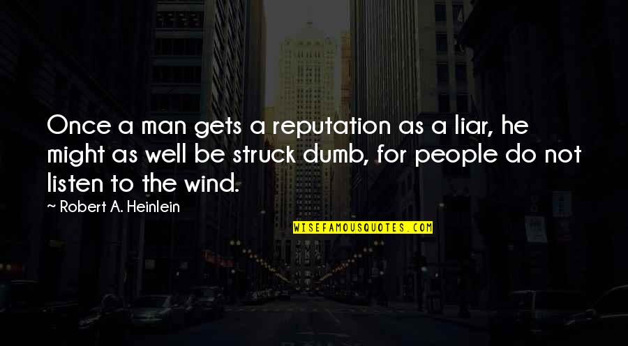 Lies Liars Quotes By Robert A. Heinlein: Once a man gets a reputation as a