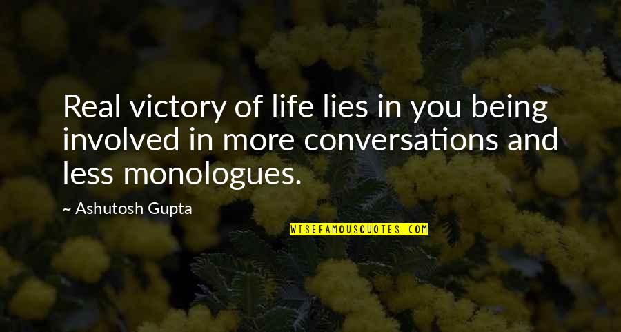 Lies Lies More Lies Quotes By Ashutosh Gupta: Real victory of life lies in you being
