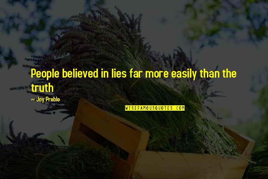 Lies Lies More Lies Quotes By Joy Preble: People believed in lies far more easily than