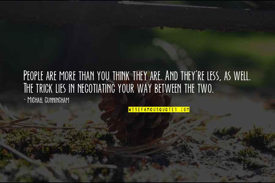 Lies Lies More Lies Quotes By Michael Cunningham: People are more than you think they are.