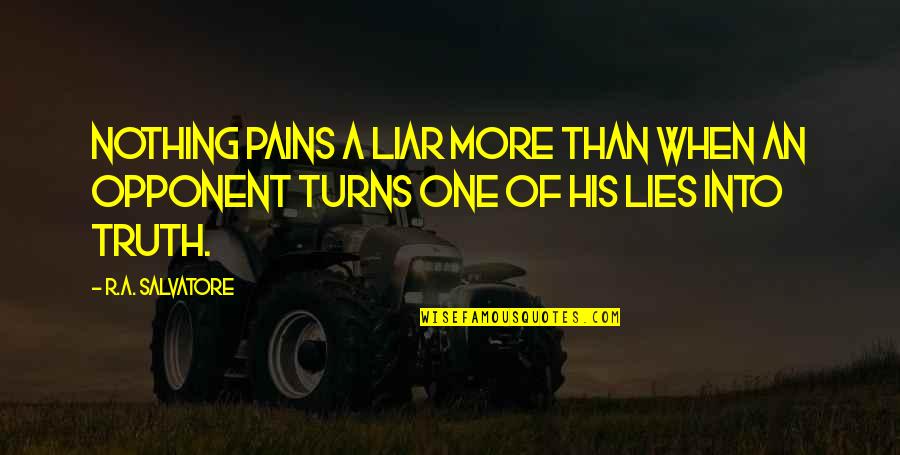 Lies Lies More Lies Quotes By R.A. Salvatore: Nothing pains a liar more than when an