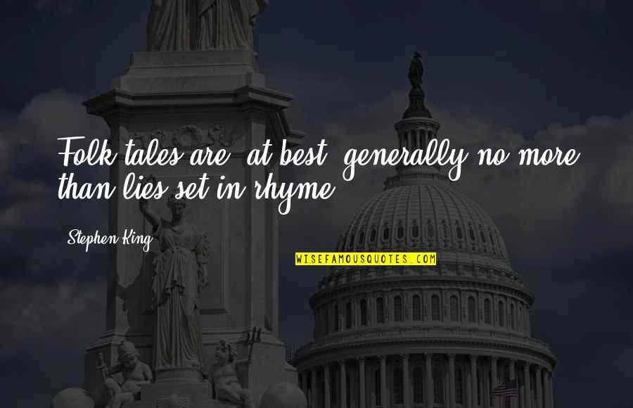 Lies Lies More Lies Quotes By Stephen King: Folk-tales are, at best, generally no more than