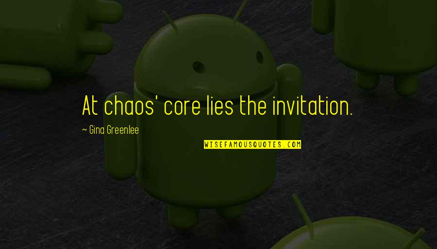 Lies Lies Quotes By Gina Greenlee: At chaos' core lies the invitation.