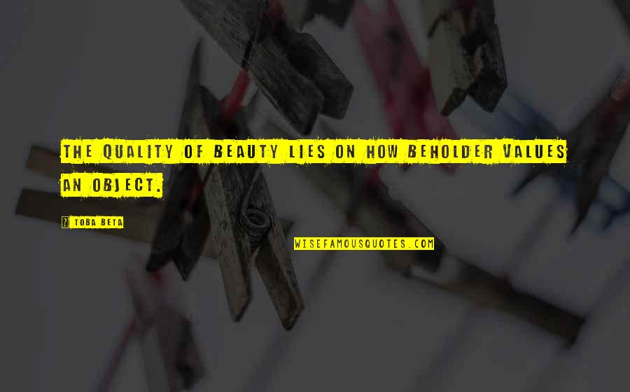 Lies Lies Quotes By Toba Beta: The quality of beauty lies on how beholder