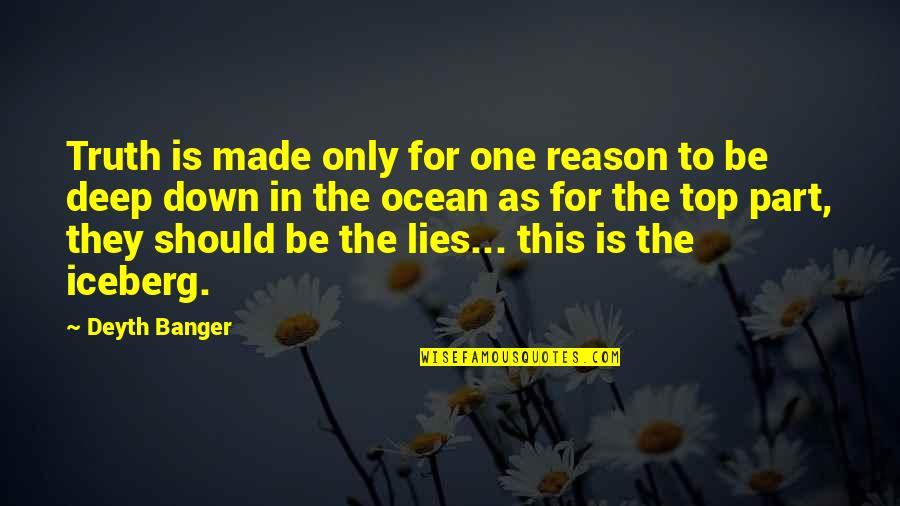Lies On Top Of Lies Quotes By Deyth Banger: Truth is made only for one reason to