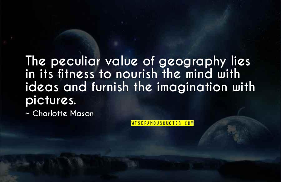 Lies Pictures Quotes By Charlotte Mason: The peculiar value of geography lies in its