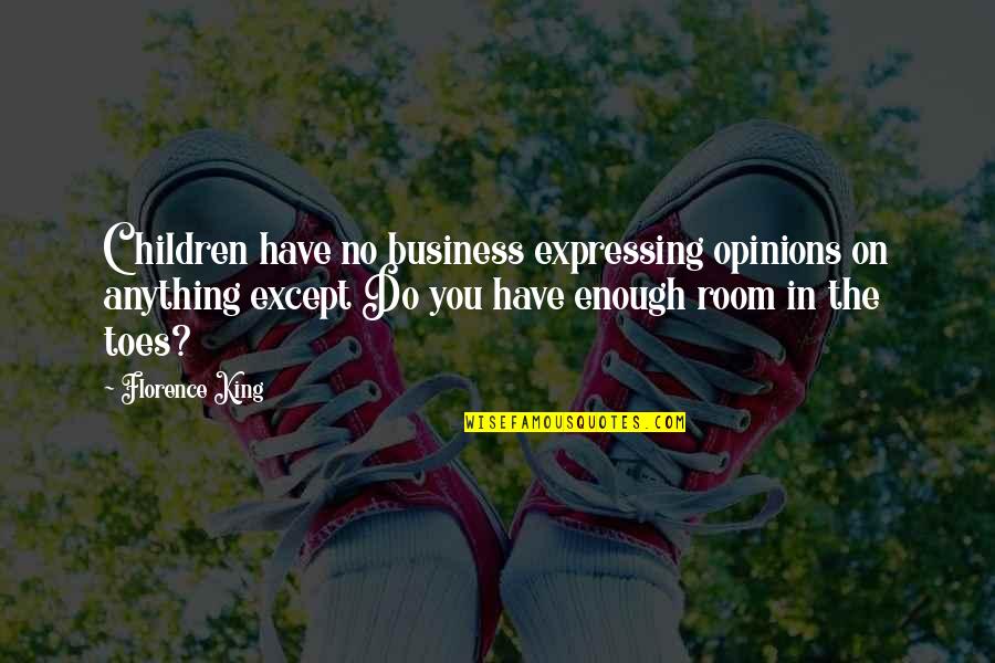 Lies Pictures Quotes By Florence King: Children have no business expressing opinions on anything