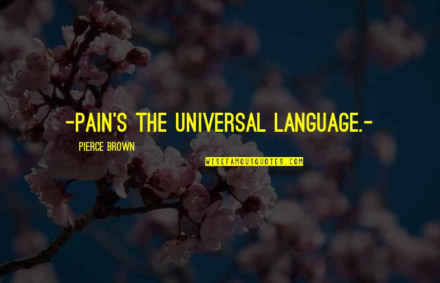 Lies Pictures Quotes By Pierce Brown: -Pain's the universal language.-