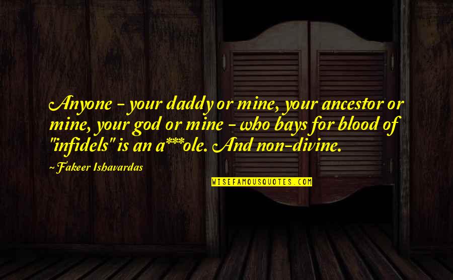 Lies Quotes And Quotes By Fakeer Ishavardas: Anyone - your daddy or mine, your ancestor