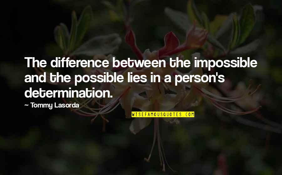 Lies Quotes And Quotes By Tommy Lasorda: The difference between the impossible and the possible