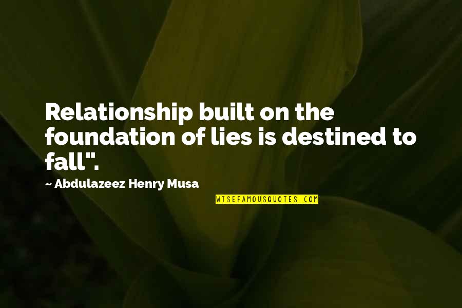 Lies Quotes Quotes By Abdulazeez Henry Musa: Relationship built on the foundation of lies is