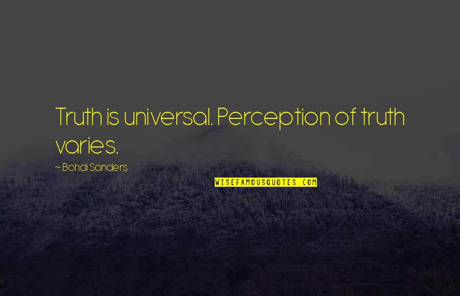 Lies Quotes Quotes By Bohdi Sanders: Truth is universal. Perception of truth varies.