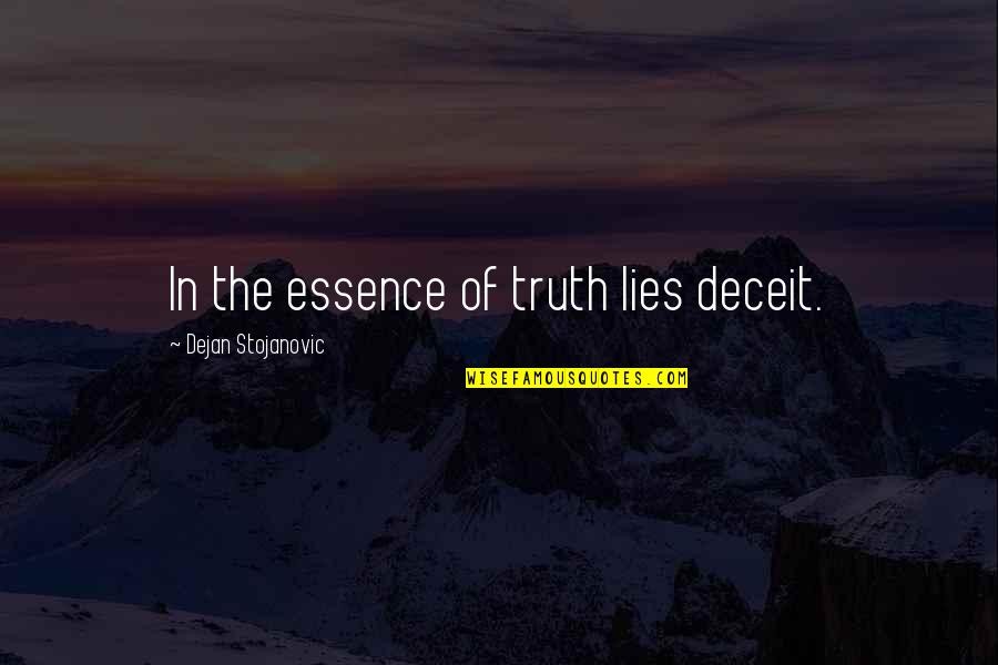 Lies Quotes Quotes By Dejan Stojanovic: In the essence of truth lies deceit.