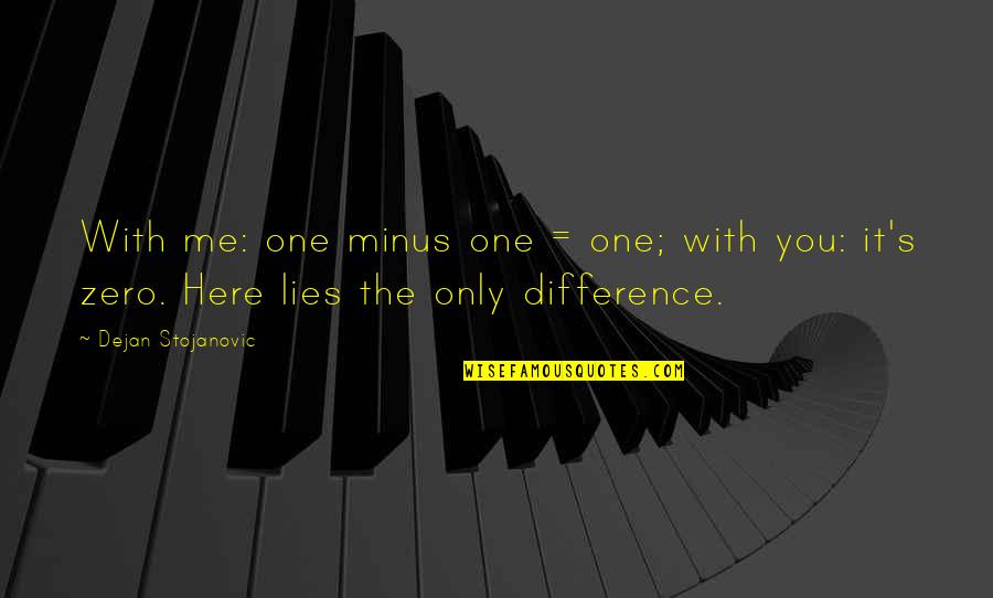 Lies Quotes Quotes By Dejan Stojanovic: With me: one minus one = one; with