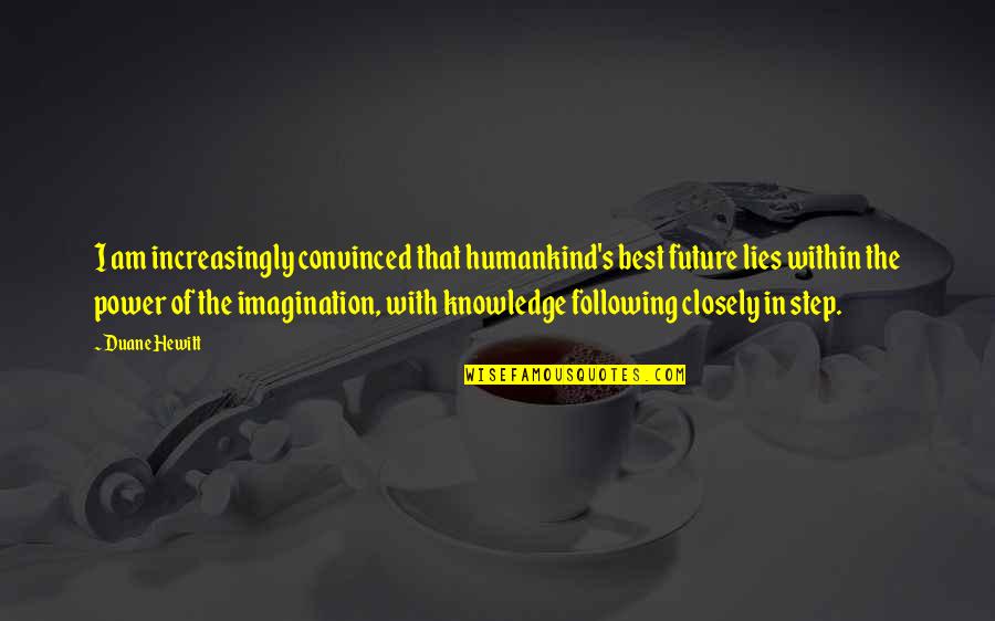 Lies Quotes Quotes By Duane Hewitt: I am increasingly convinced that humankind's best future