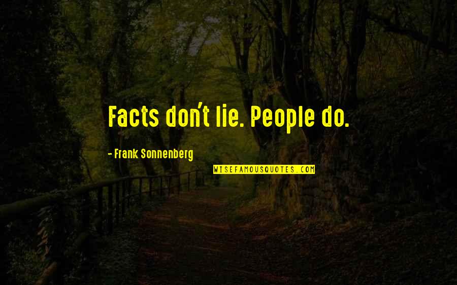Lies Quotes Quotes By Frank Sonnenberg: Facts don't lie. People do.