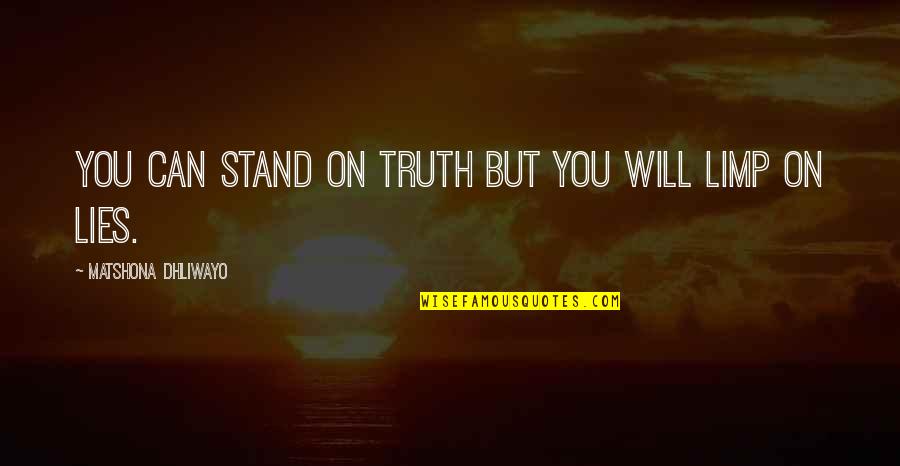 Lies Quotes Quotes By Matshona Dhliwayo: You can stand on truth but you will