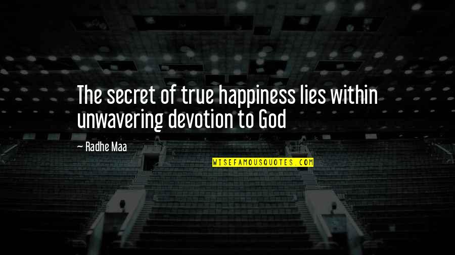 Lies Quotes Quotes By Radhe Maa: The secret of true happiness lies within unwavering