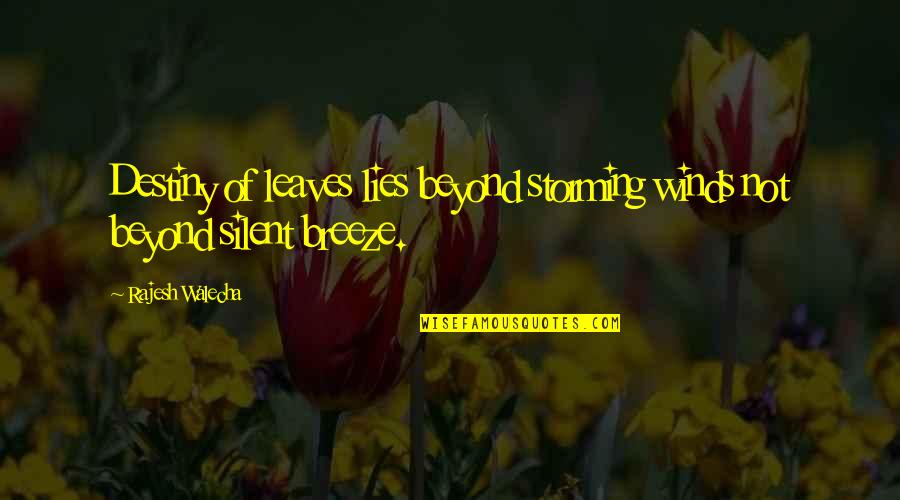 Lies Quotes Quotes By Rajesh Walecha: Destiny of leaves lies beyond storming winds not