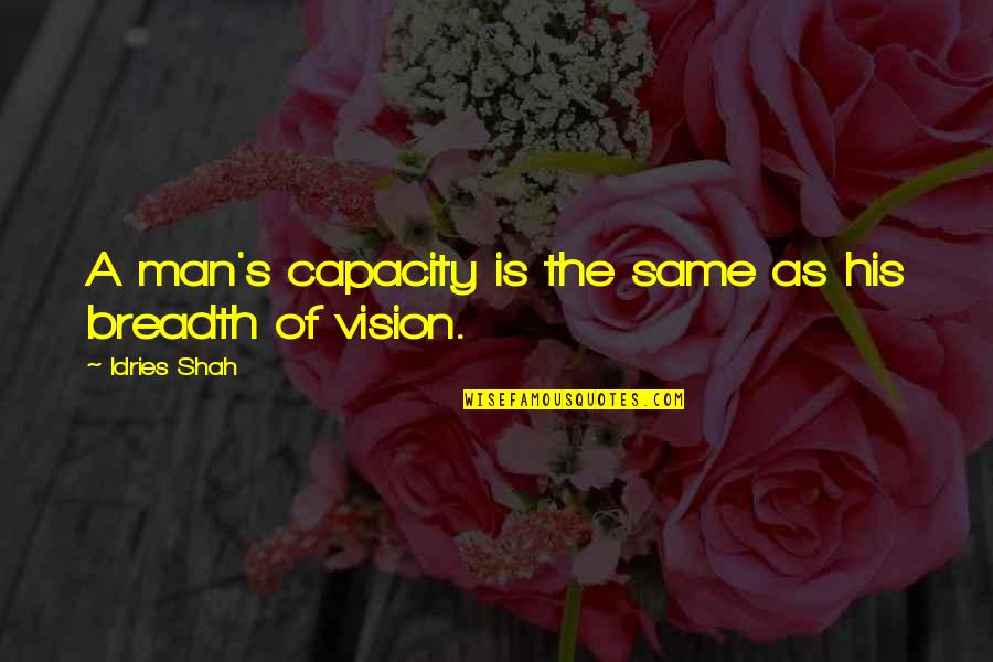 Lies Ruining Relationships Quotes By Idries Shah: A man's capacity is the same as his