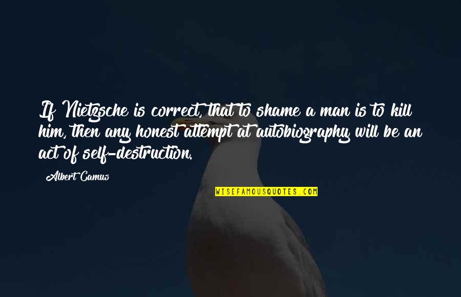 Lies Secrets And Silence Quotes By Albert Camus: If Nietzsche is correct, that to shame a Lies Secrets And Silence Quotes By Albert Camus: If Nietzsche is correct, that to shame a