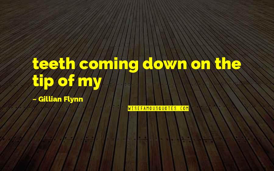 Lies Spreading Quotes By Gillian Flynn: teeth coming down on the tip of my