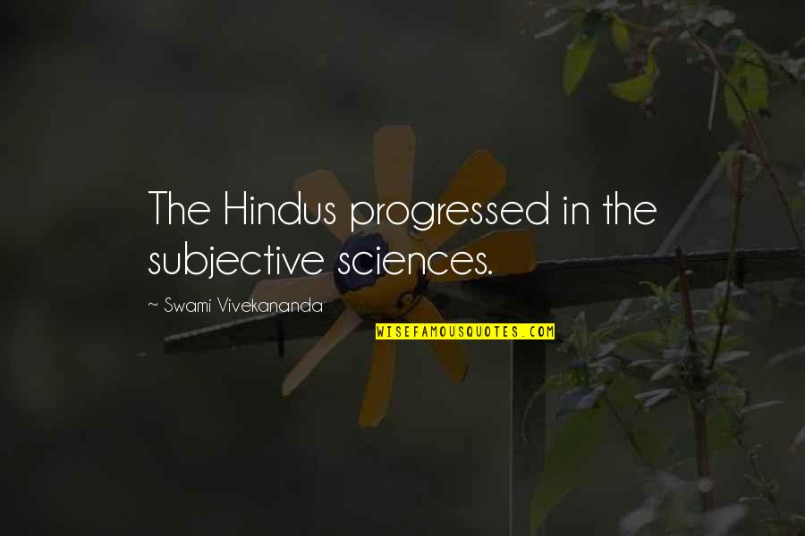 Lies Spreading Quotes By Swami Vivekananda: The Hindus progressed in the subjective sciences.