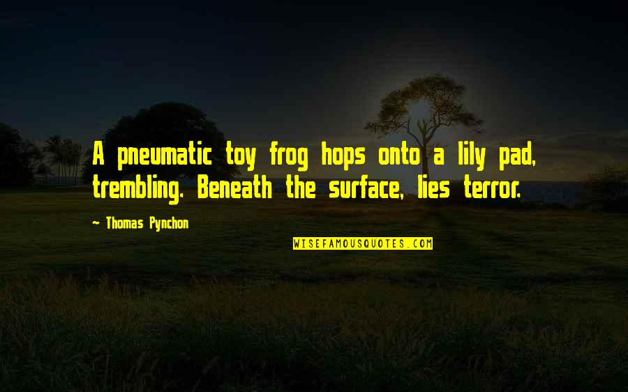 Lies Surface Quotes By Thomas Pynchon: A pneumatic toy frog hops onto a lily