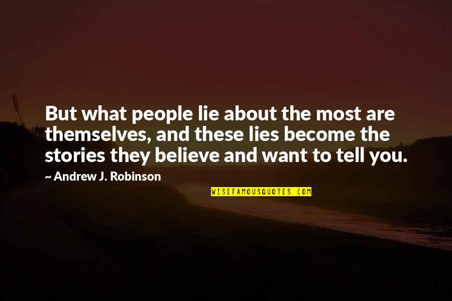 Lies They Tell Quotes By Andrew J. Robinson: But what people lie about the most are