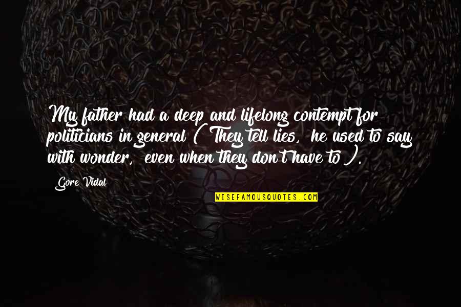 Lies They Tell Quotes By Gore Vidal: My father had a deep and lifelong contempt