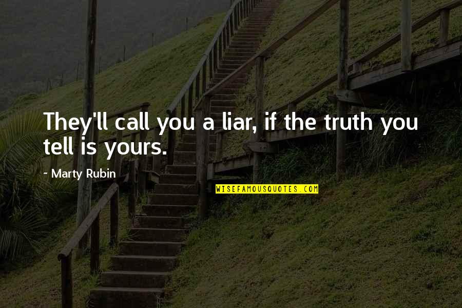 Lies They Tell Quotes By Marty Rubin: They'll call you a liar, if the truth