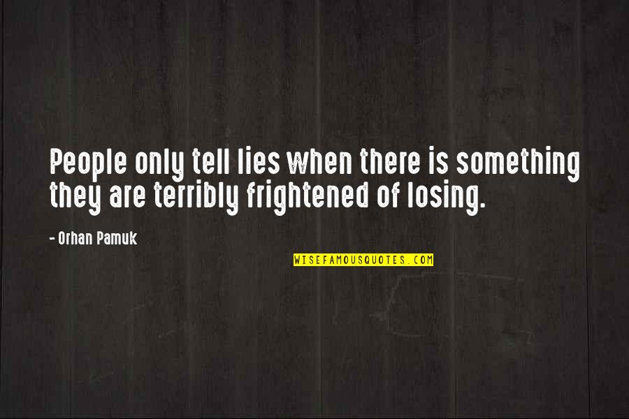 Lies They Tell Quotes By Orhan Pamuk: People only tell lies when there is something