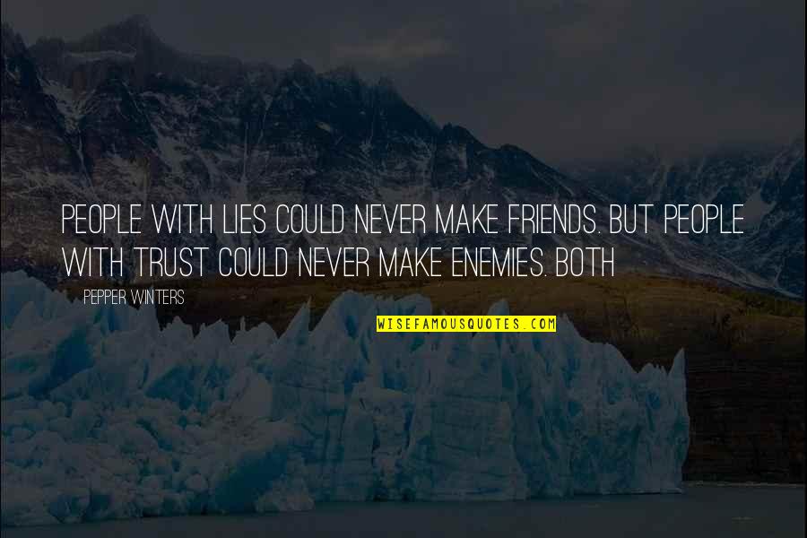 Lies To Friends Quotes By Pepper Winters: People with lies could never make friends. But
