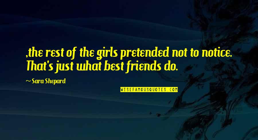 Lies To Friends Quotes By Sara Shepard: ,the rest of the girls pretended not to