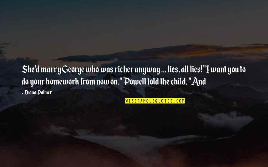 Lies Told Quotes By Diana Palmer: She'd marry George who was richer anyway ... Lies Told Quotes By Diana Palmer: She'd marry George who was richer anyway ...
