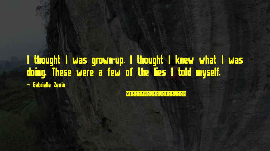 Lies Told Quotes By Gabrielle Zevin: I thought I was grown-up. I thought I