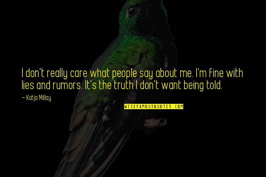 Lies Told Quotes By Katja Millay: I don't really care what people say about