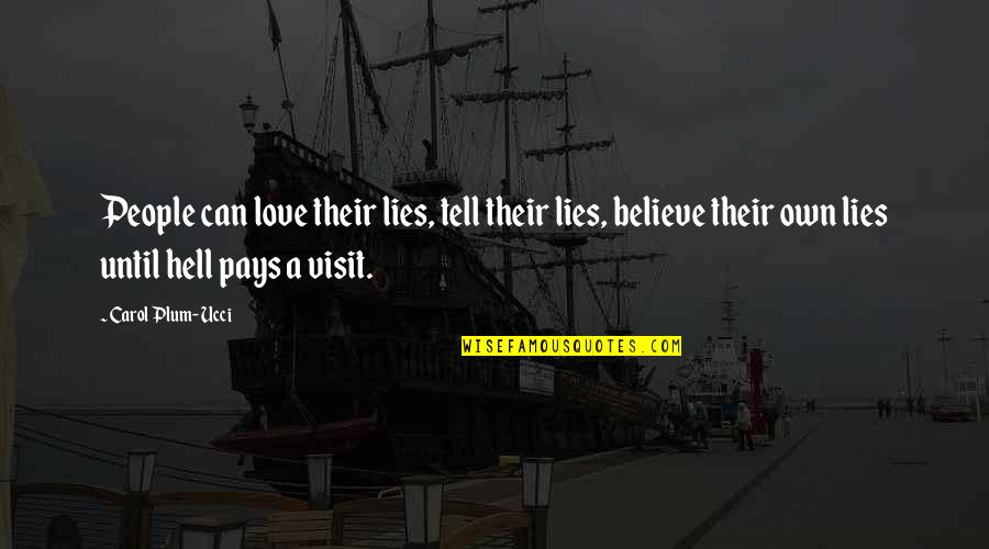 Lies We Believe Quotes By Carol Plum-Ucci: People can love their lies, tell their lies,