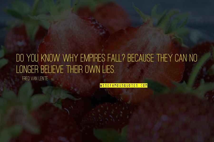 Lies We Believe Quotes By Fred Van Lente: Do you know why empires fall? Because they