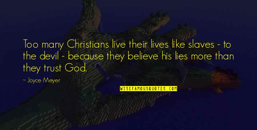 Lies We Believe Quotes By Joyce Meyer: Too many Christians live their lives like slaves