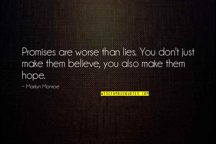 Lies We Believe Quotes By Marilyn Monroe: Promises are worse than lies. You don't just