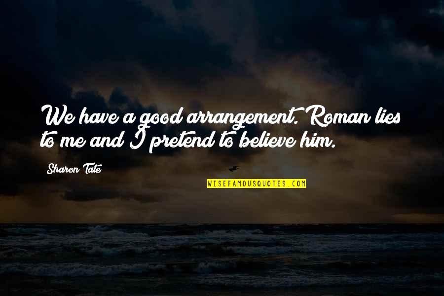 Lies We Believe Quotes By Sharon Tate: We have a good arrangement. Roman lies to
