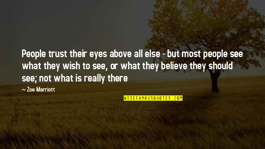 Lies We Believe Quotes By Zoe Marriott: People trust their eyes above all else -