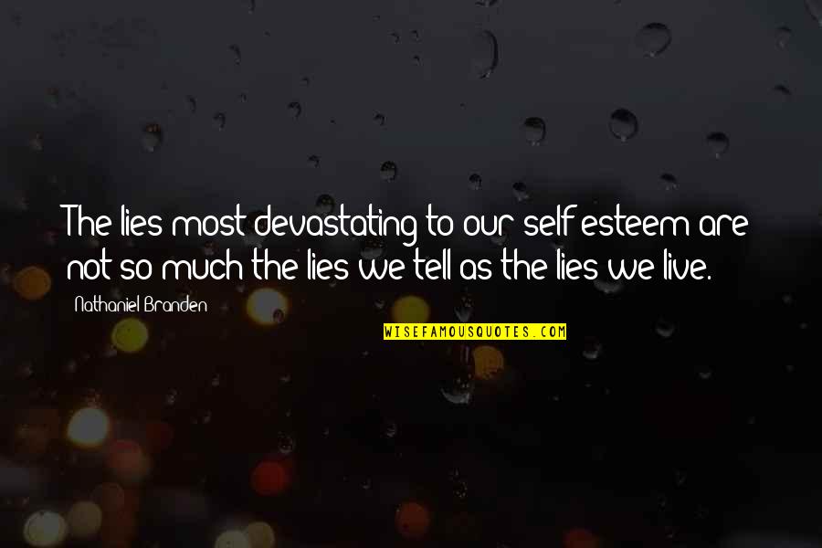 Lies We Tell Self Lies Quotes By Nathaniel Branden: The lies most devastating to our self-esteem are