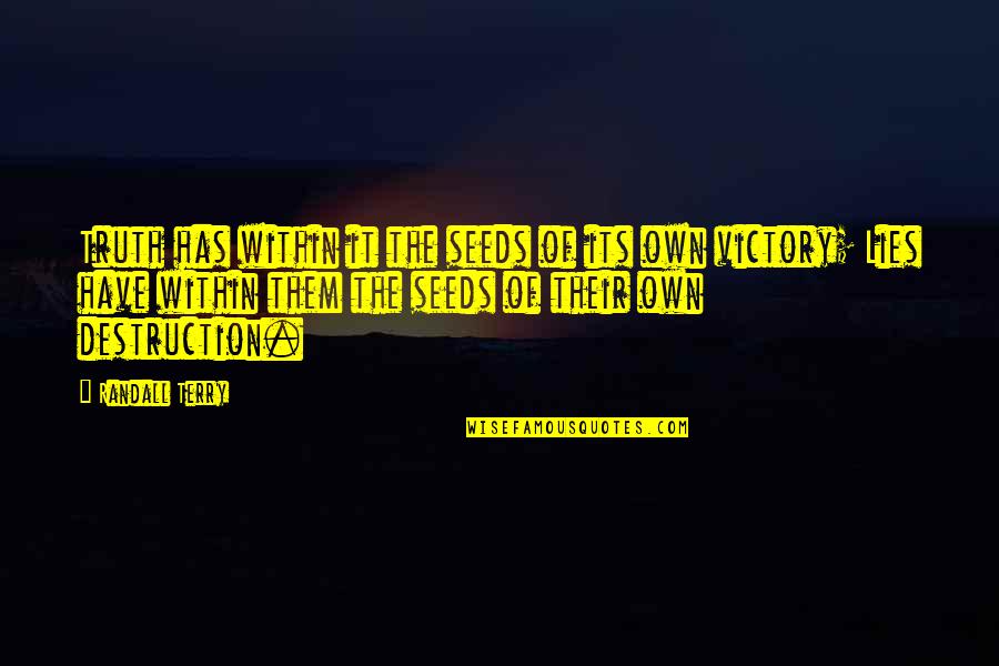Lies Within Quotes By Randall Terry: Truth has within it the seeds of its Lies Within Quotes By Randall Terry: Truth has within it the seeds of its